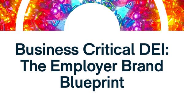 Business Critical DEI: The Employer Brand Blueprint